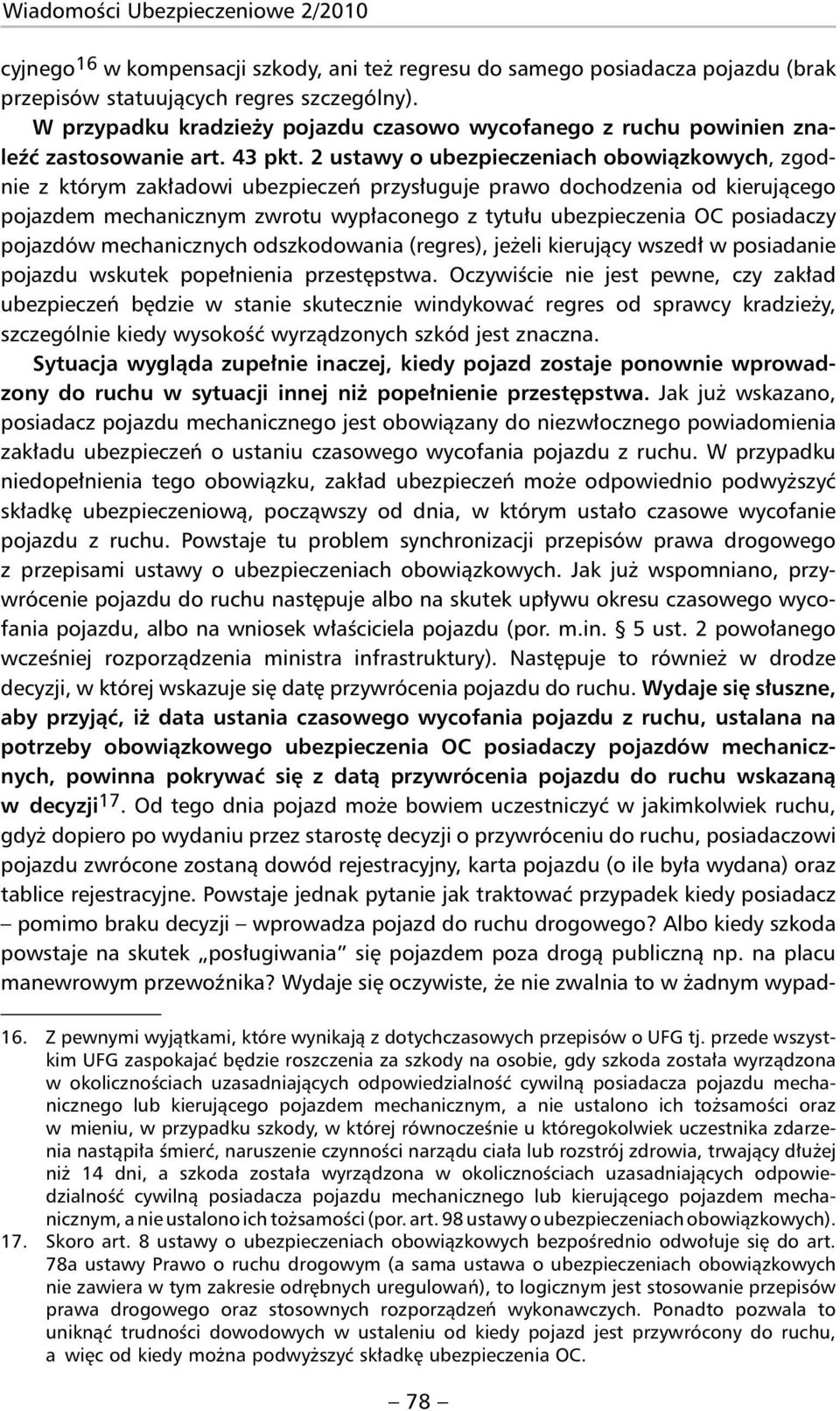 2 ustawy o ubezpieczeniach obowiązkowych, zgodnie z któ rym zakładowi ubezpieczeń przysługuje prawo dochodzenia od kierującego pojazdem mechanicznym zwrotu wypłaconego z tytułu ubezpieczenia OC