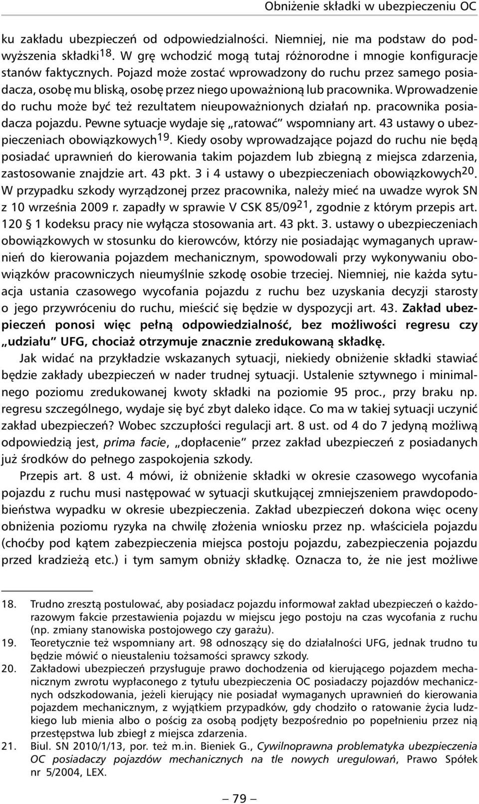 Pojazd może zostać wprowadzony do ruchu przez samego posiadacza, osobę mu bliską, osobę przez niego upoważnioną lub pracownika.