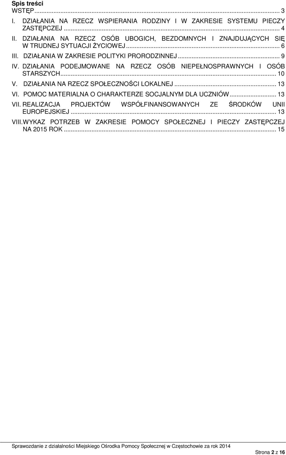 DZIAŁANIA PODEJMOWANE NA RZECZ OSÓB NIEPEŁNOSPRAWNYCH I OSÓB STARSZYCH... 10 V. DZIAŁANIA NA RZECZ SPOŁECZNOŚCI LOKALNEJ... 13 VI.
