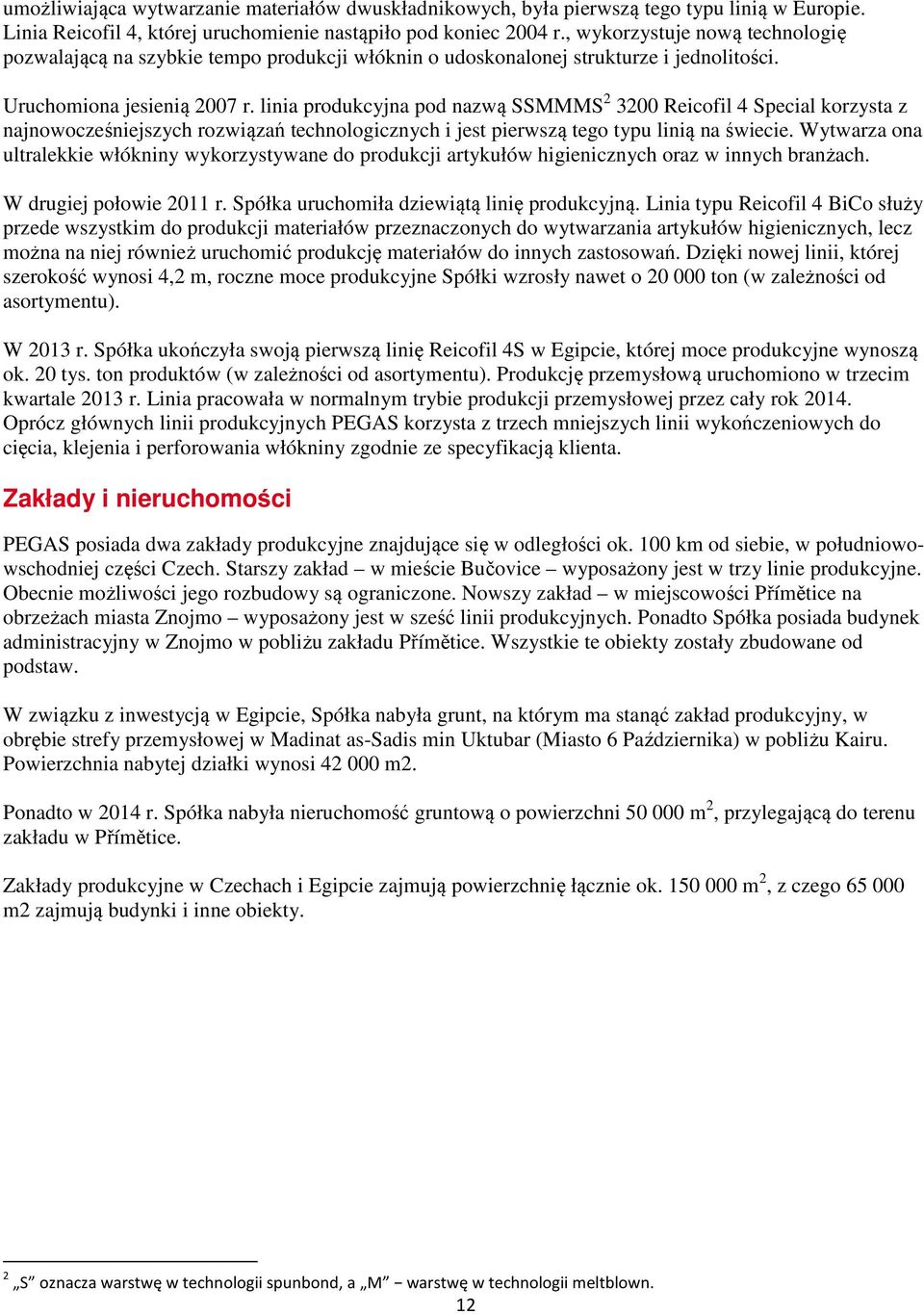 linia produkcyjna pod nazwą SSMMMS 2 3200 Reicofil 4 Special korzysta z najnowocześniejszych rozwiązań technologicznych i jest pierwszą tego typu linią na świecie.