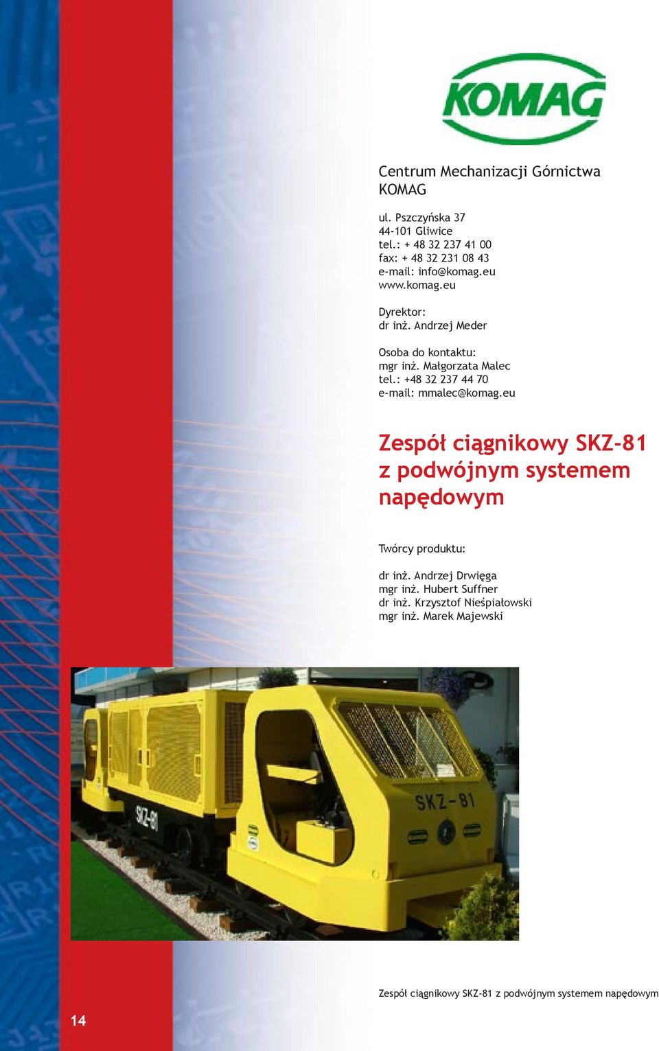 Andrzej Meder Osoba do kontaktu: mgr inż. Małgorzata Malec tel.: +48 32 237 44 70 e-mail: mmalec@komag.