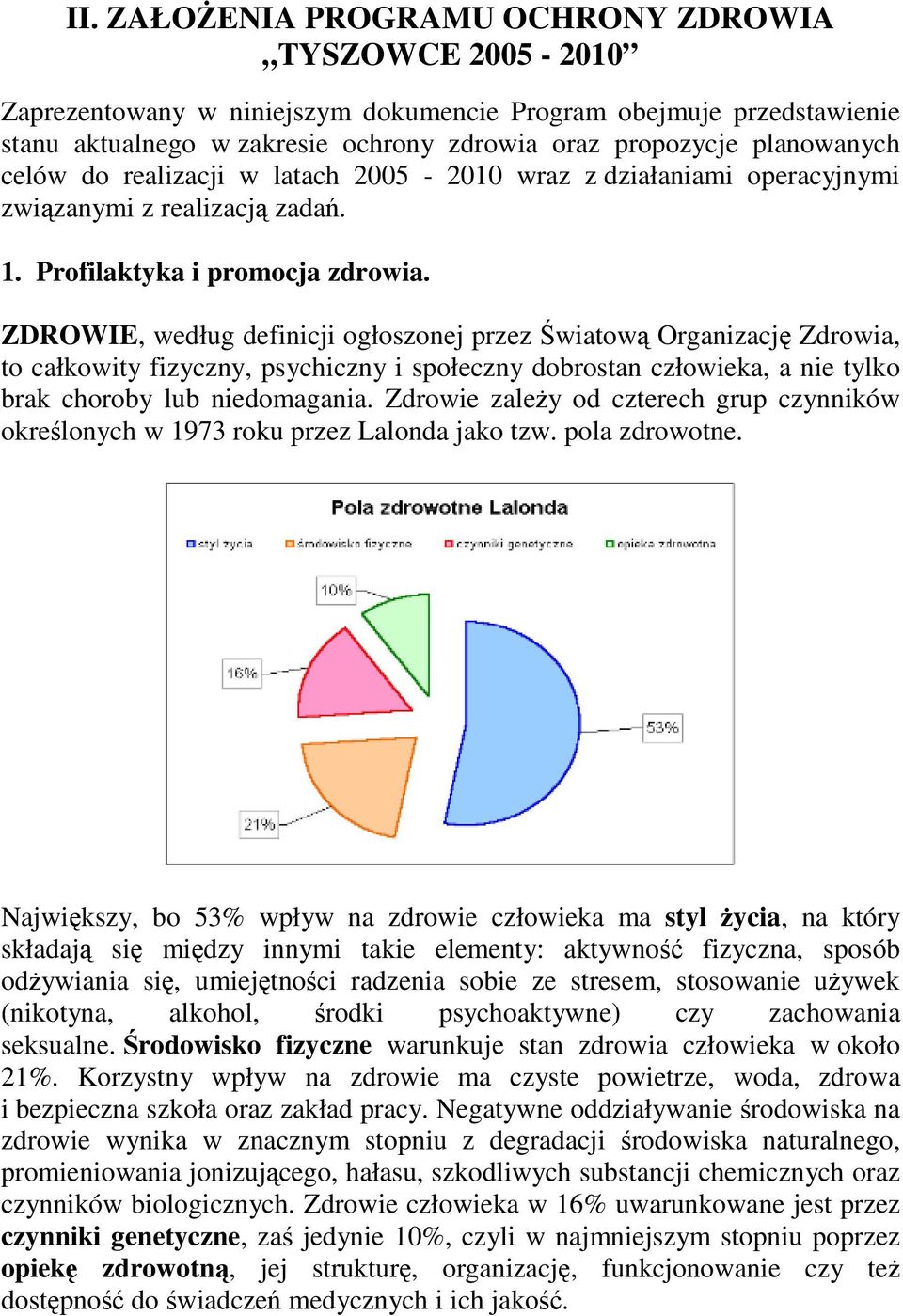 ZDROWIE, według definicji ogłoszonej przez wiatow Organizacj Zdrowia, to całkowity fizyczny, psychiczny i społeczny dobrostan człowieka, a nie tylko brak choroby lub niedomagania.