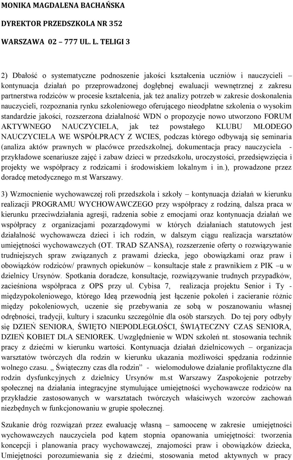 NAUCZYCIELA, jak też pwstałeg KLUBU MŁODEGO NAUCZYCIELA WE WSPÓŁPRACY Z WCIES, pdczas któreg dbywają się seminaria (analiza aktów prawnych w placówce przedszklnej, dkumentacja pracy nauczyciela -