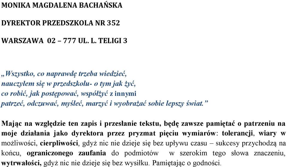 Mając na względzie ten zapis i przesłanie tekstu, będę zawsze pamiętać patrzeniu na mje działania jak dyrektra przez pryzmat pięciu