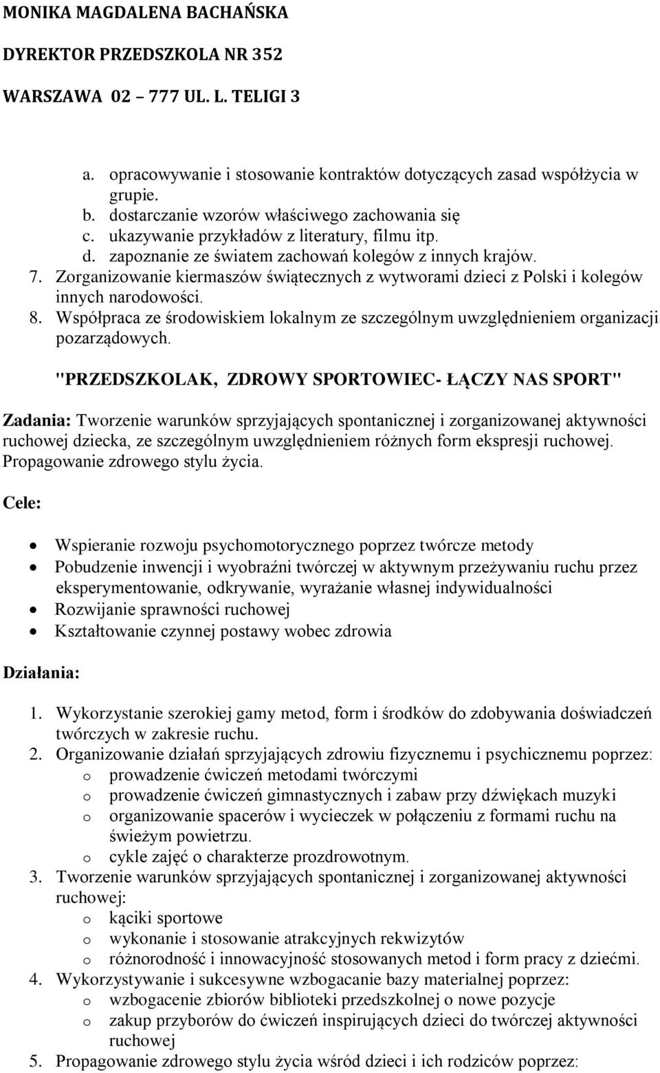 "PRZEDSZKOLAK, ZDROWY SPORTOWIEC- ŁĄCZY NAS SPORT" Zadania: Twrzenie warunków sprzyjających spntanicznej i zrganizwanej aktywnści ruchwej dziecka, ze szczególnym uwzględnieniem różnych frm ekspresji