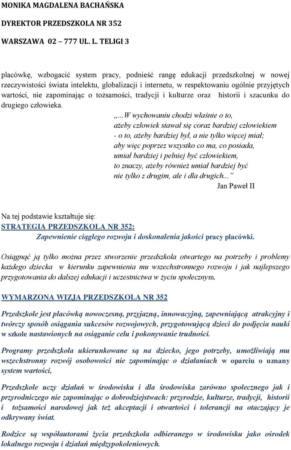 ...w wychwaniu chdzi właśnie t, ażeby człwiek stawał się craz bardziej człwiekiem - t, ażeby bardziej był, a nie tylk więcej miał; aby więc pprzez wszystk c ma, c psiada, umiał bardziej i pełniej być