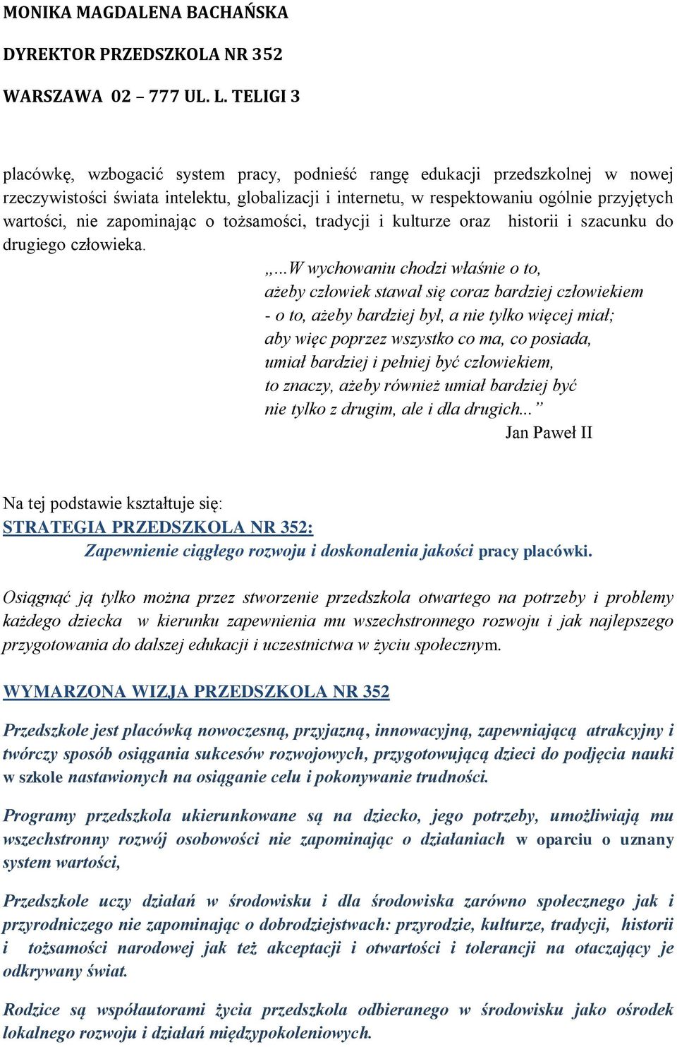 ...w wychwaniu chdzi właśnie t, ażeby człwiek stawał się craz bardziej człwiekiem - t, ażeby bardziej był, a nie tylk więcej miał; aby więc pprzez wszystk c ma, c psiada, umiał bardziej i pełniej być