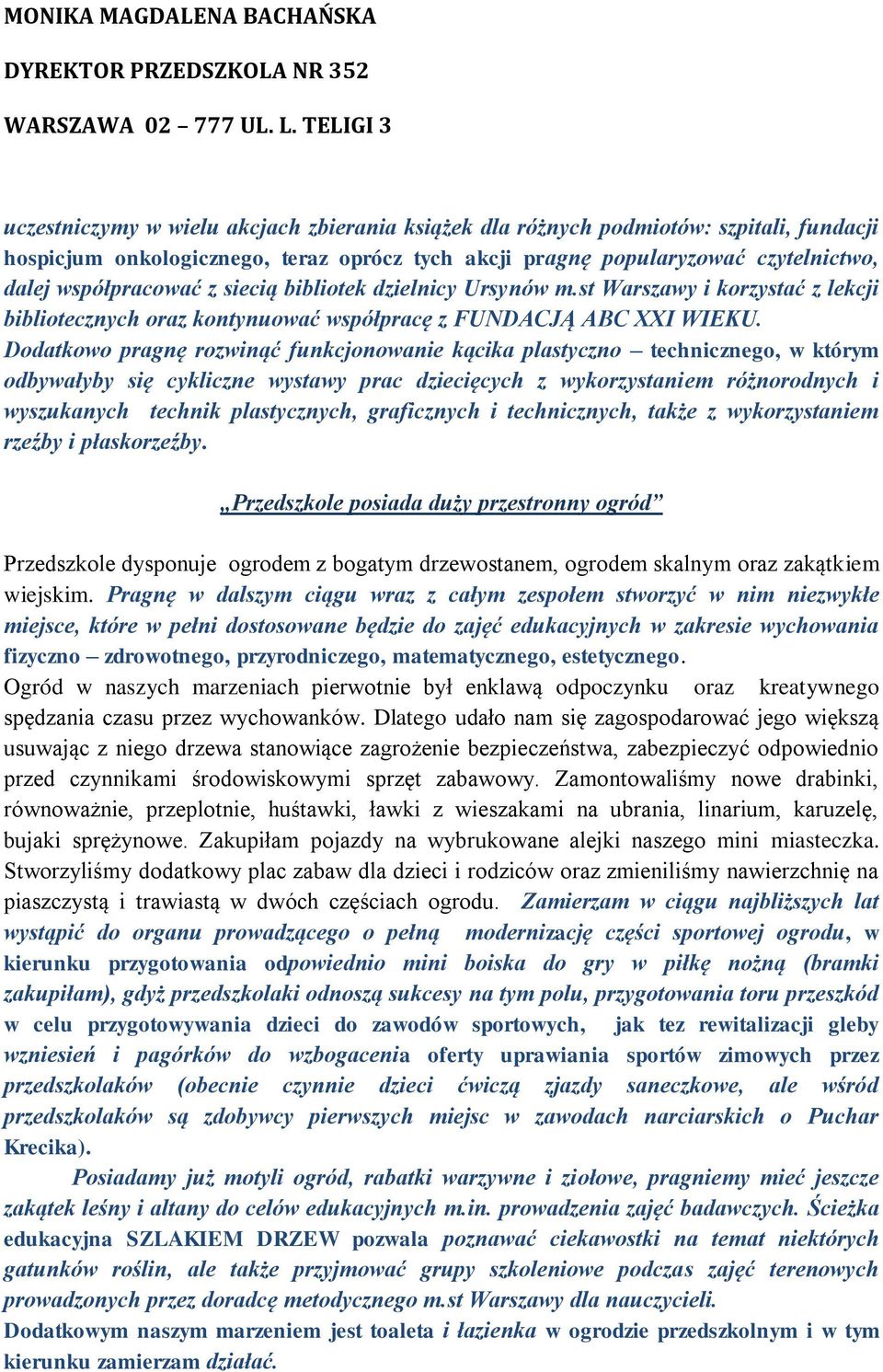 Ddatkw pragnę rzwinąć funkcjnwanie kącika plastyczn techniczneg, w którym dbywałyby się cykliczne wystawy prac dziecięcych z wykrzystaniem różnrdnych i wyszukanych technik plastycznych, graficznych i