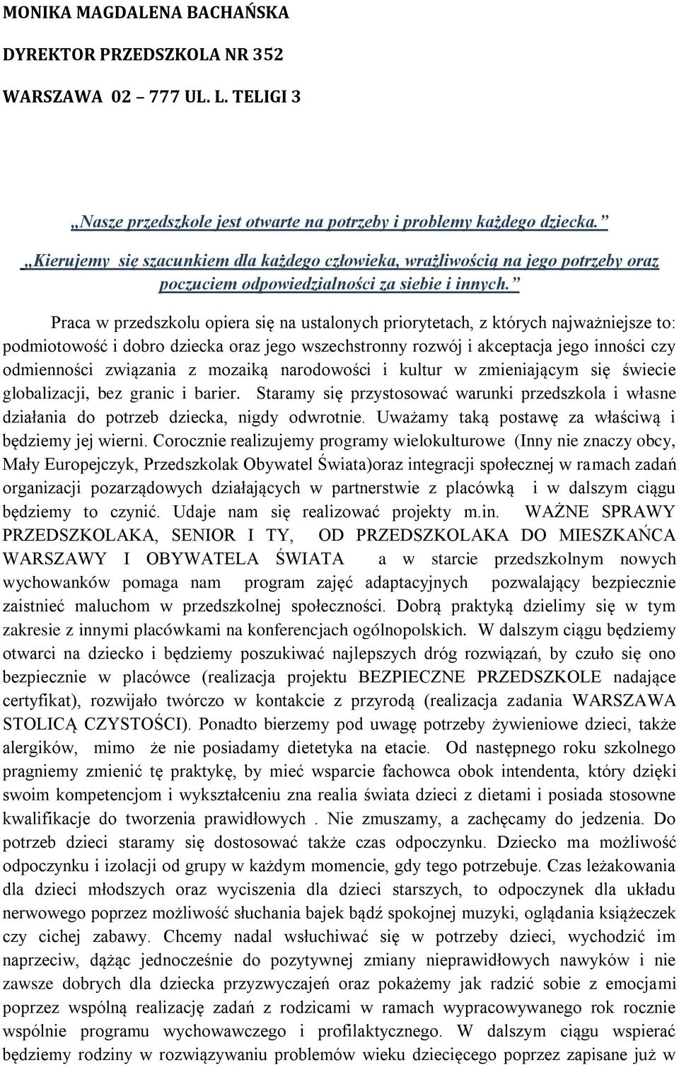 kultur w zmieniającym się świecie glbalizacji, bez granic i barier. Staramy się przystswać warunki przedszkla i własne działania d ptrzeb dziecka, nigdy dwrtnie.