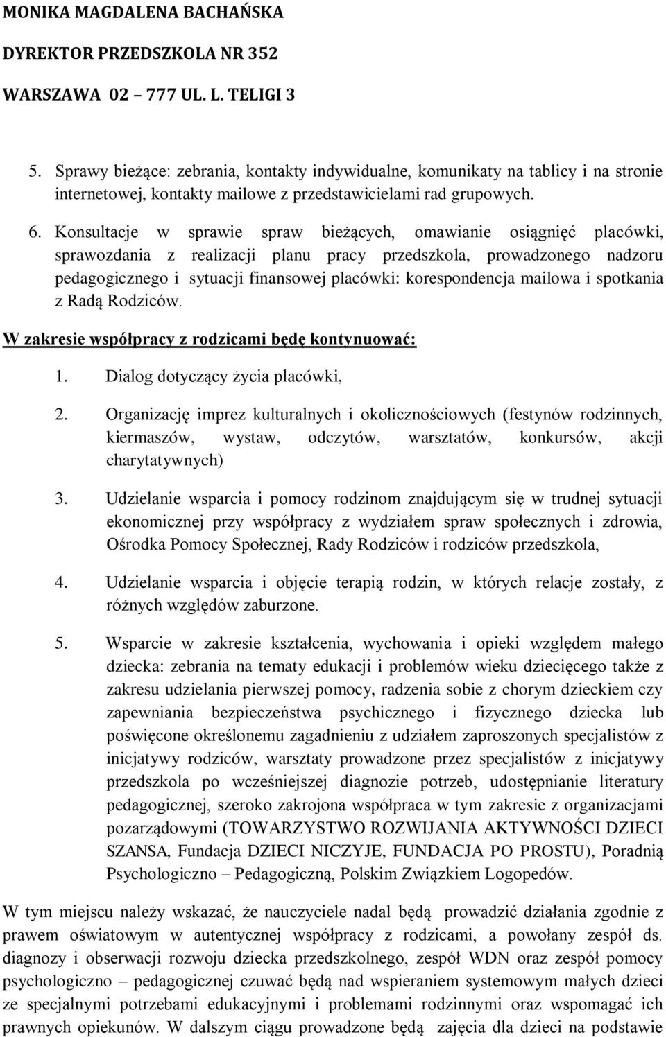 sptkania z Radą Rdziców. W zakresie współpracy z rdzicami będę kntynuwać: 1. Dialg dtyczący życia placówki, 2.