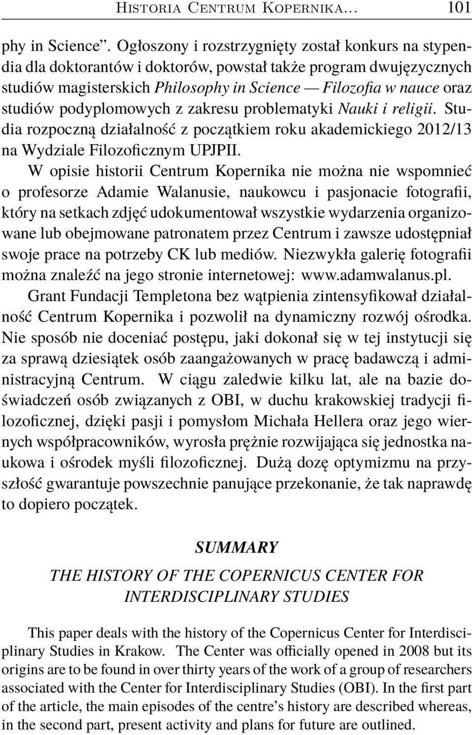 podyplomowych z zakresu problematyki Nauki i religii. Studia rozpoczną działalność z początkiem roku akademickiego 2012/13 na Wydziale Filozoficznym UPJPII.