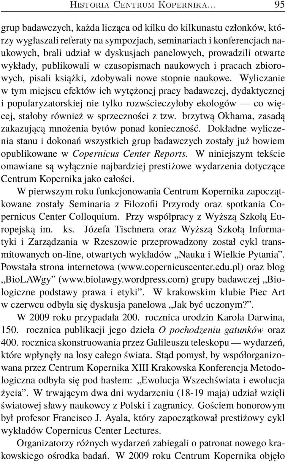 otwarte wykłady, publikowali w czasopismach naukowych i pracach zbiorowych, pisali książki, zdobywali nowe stopnie naukowe.