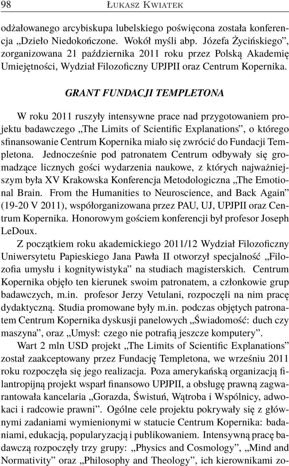 GRANT FUNDACJI TEMPLETONA W roku 2011 ruszyły intensywne prace nad przygotowaniem projektu badawczego The Limits of Scientific Explanations, o którego sfinansowanie Centrum Kopernika miało się