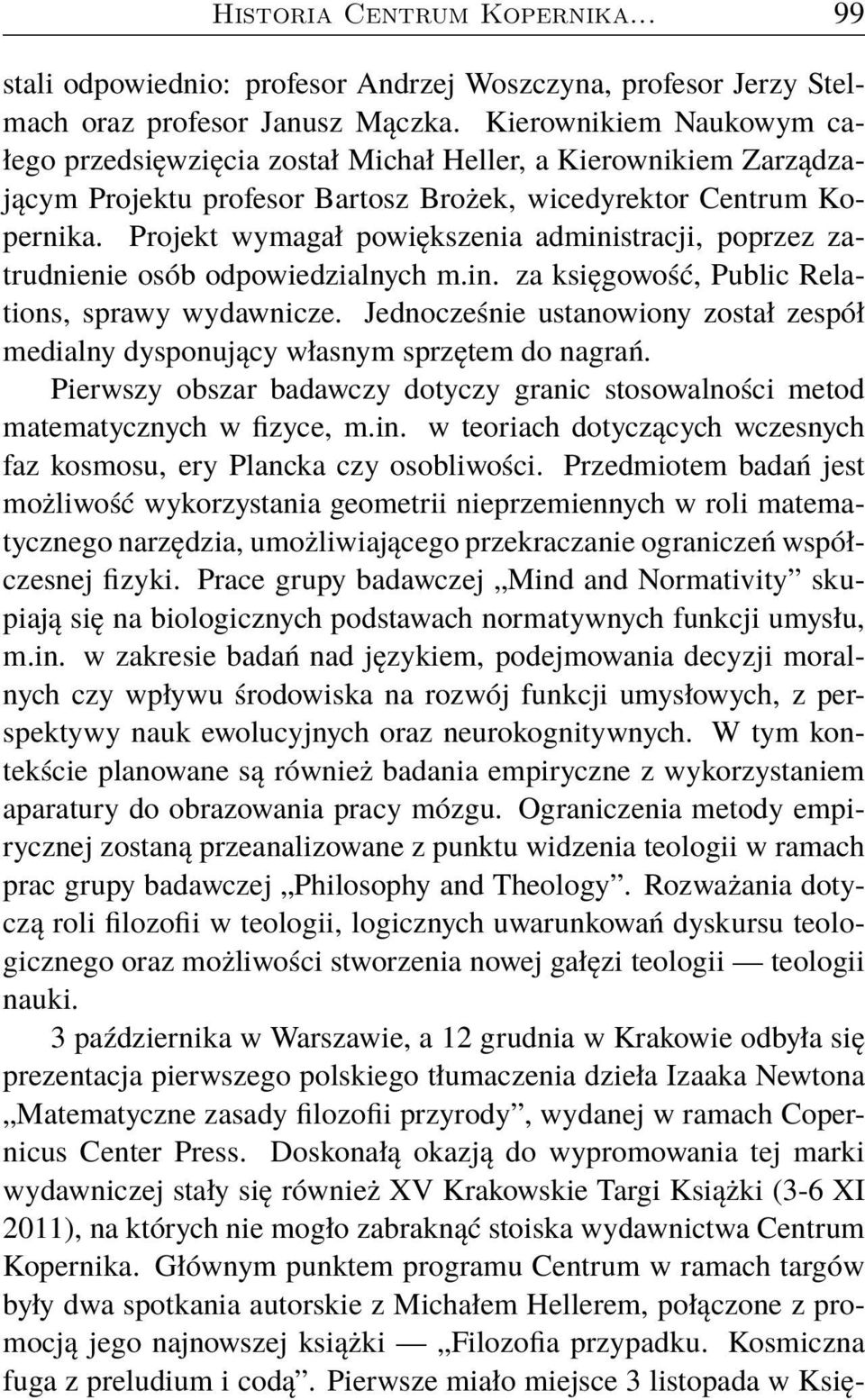 Projekt wymagał powiększenia administracji, poprzez zatrudnienie osób odpowiedzialnych m.in. za księgowość, Public Relations, sprawy wydawnicze.