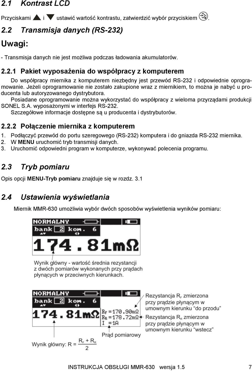 Posiadane oprogramowanie można wykorzystać do współpracy z wieloma przyrządami produkcji SONEL S.A. wyposażonymi w interfejs RS-232. Szczegółowe informacje dostępne są u producenta i dystrybutorów. 2.