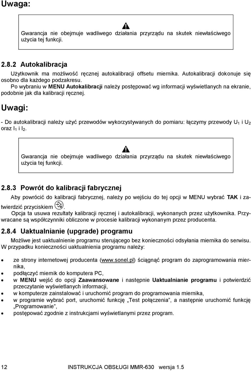 Uwagi: - Do autokalibracji należy użyć przewodów wykorzystywanych do pomiaru: łączymy przewody U 1 i U 2 oraz I 1 i I 2.