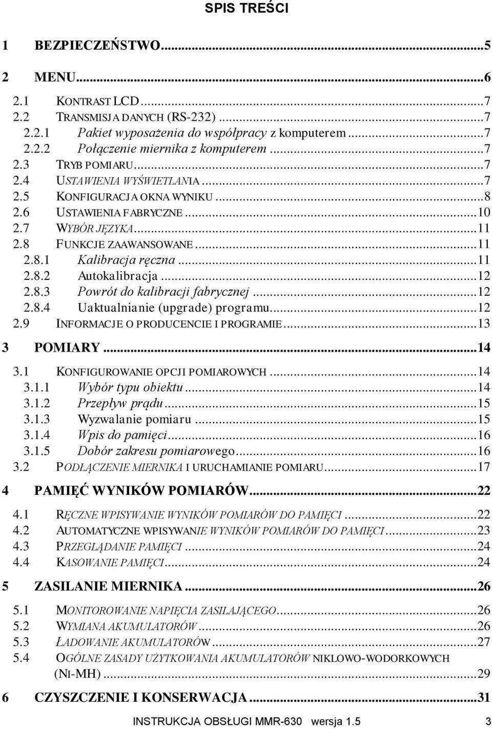 .. 11 2.8.2 Autokalibracja... 12 2.8.3 Powrót do kalibracji fabrycznej... 12 2.8.4 Uaktualnianie (upgrade) programu... 12 2.9 INFORMACJE O PRODUCENCIE I PROGRAMIE... 13 3 POMIARY... 14 3.