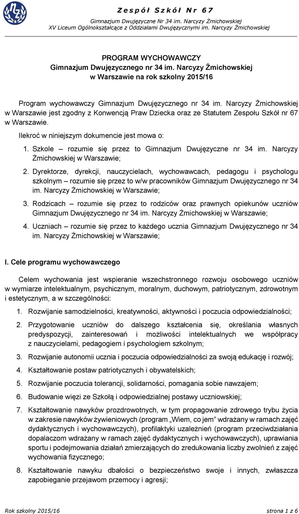 Ilekroć w niniejszym dokumencie jest mowa o: 1. Szkole rozumie się przez to Gimnazjum Dwujęzyczne nr 34 im. Narcyzy Żmichowskiej w Warszawie; 2.