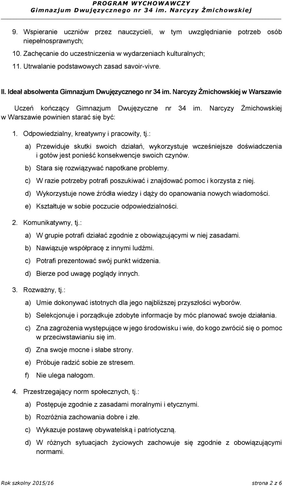 Odpowiedzialny, kreatywny i pracowity, tj.: a) Przewiduje skutki swoich działań, wykorzystuje wcześniejsze doświadczenia i gotów jest ponieść konsekwencje swoich czynów.