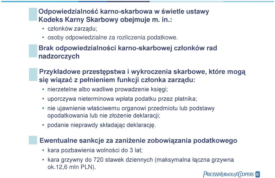 albo wadliwe prowadzenie księgi; uporczywa nieterminowa wpłata podatku przez płatnika; nie ujawnienie właściwemu organowi przedmiotu lub podstawy opodatkowania lub nie złożenie