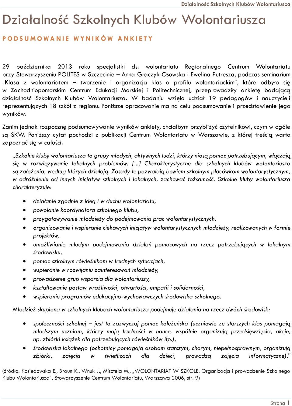 o profilu wolontariackim, które odbyło się w Zachodniopomorskim Centrum Edukacji Morskiej i Politechnicznej, przeprowadziły ankietę badającą działalność Szkolnych Klubów Wolontariusza.