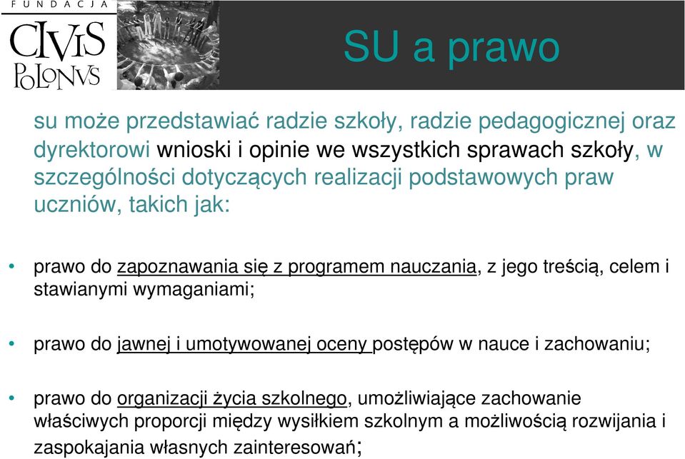 treścią, celem i stawianymi wymaganiami; prawo do jawnej i umotywowanej oceny postępów w nauce i zachowaniu; prawo do organizacji życia