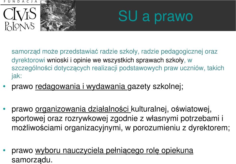 gazety szkolnej; prawo organizowania działalności kulturalnej, oświatowej, sportowej oraz rozrywkowej zgodnie z własnymi