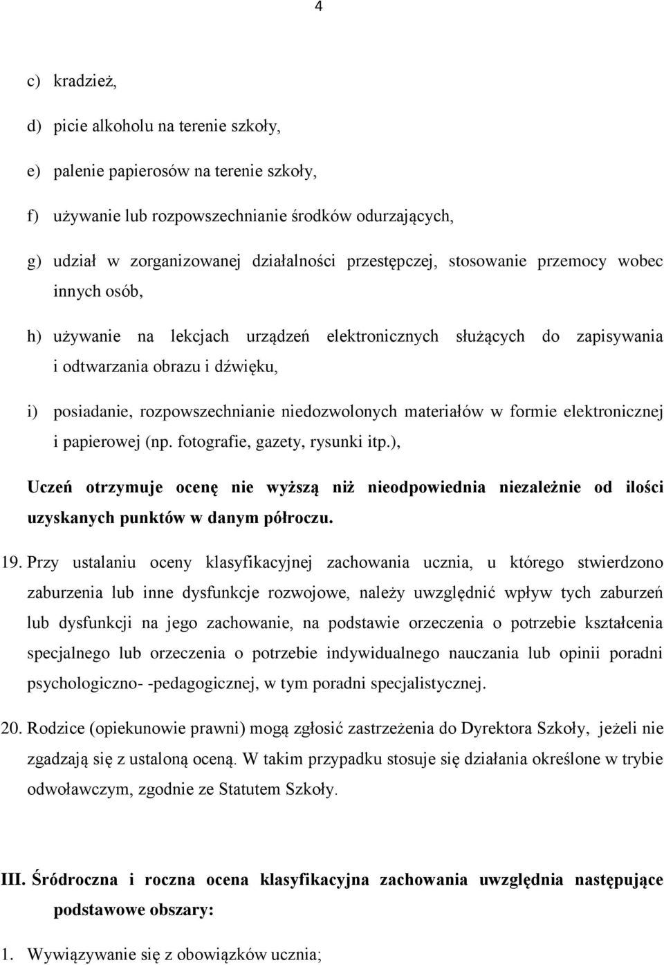 niedozwolonych materiałów w formie elektronicznej i papierowej (np. fotografie, gazety, rysunki itp.