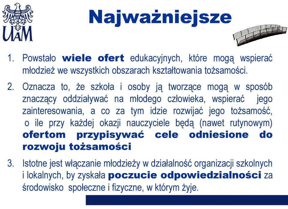 rozwijać jego tożsamość, o ile przy każdej okazji nauczyciele będą (nawet rutynowym) ofertom przypisywać cele odniesione do rozwoju tożsamości 3.