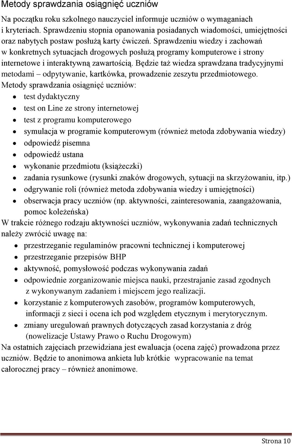 Sprawdzeniu wiedzy i zachowań w konkretnych sytuacjach drogowych posłużą programy komputerowe i strony internetowe i interaktywną zawartością.