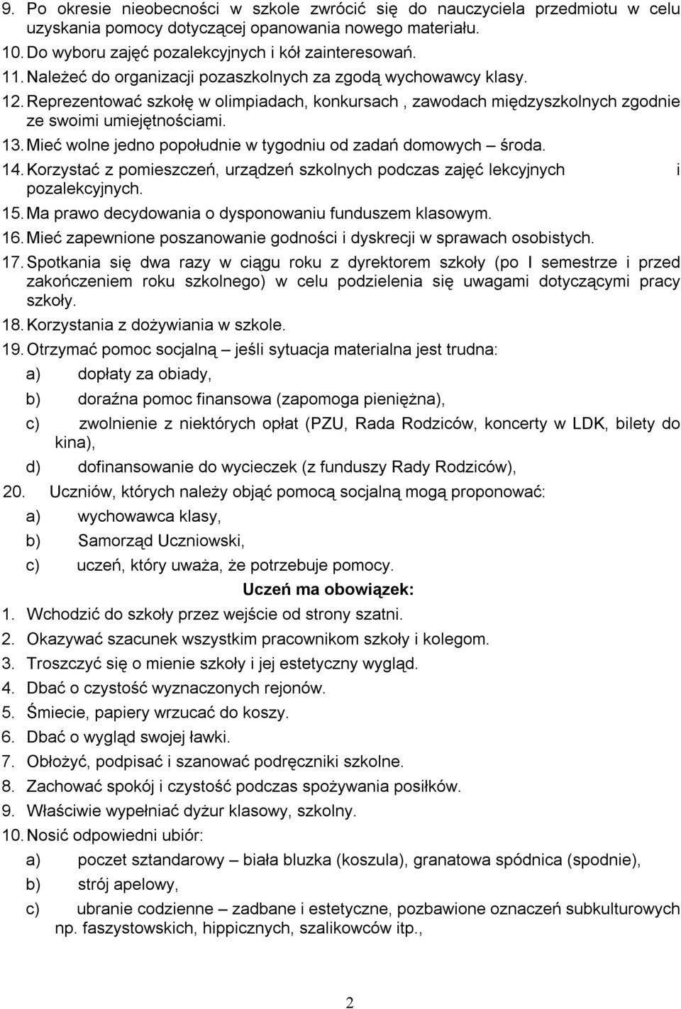 Mieć wolne jedno popołudnie w tygodniu od zadań domowych środa. 14. Korzystać z pomieszczeń, urządzeń szkolnych podczas zajęć lekcyjnych i pozalekcyjnych. 15.