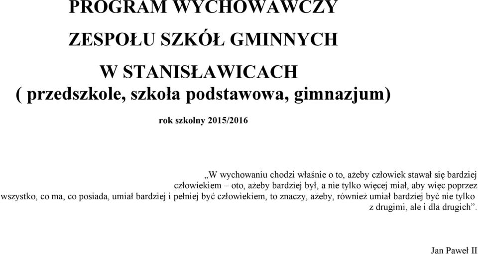 bardziej był, a nie tylko więcej miał, aby więc poprzez wszystko, co ma, co posiada, umiał bardziej i pełniej