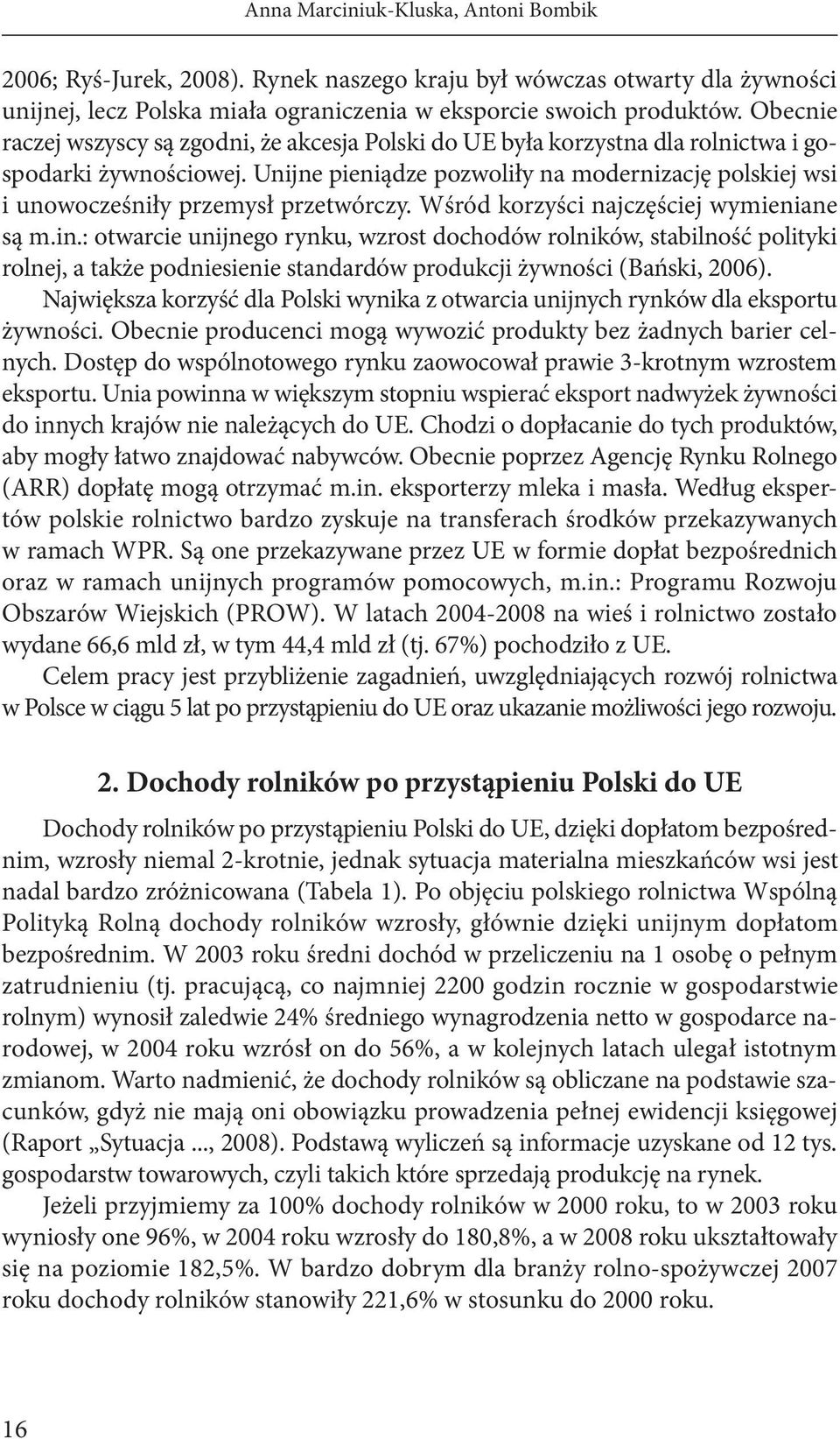 Unijne pieniądze pozwoliły na modernizację polskiej wsi i unowocześniły przemysł przetwórczy. Wśród korzyści najczęściej wymieniane są m.in.