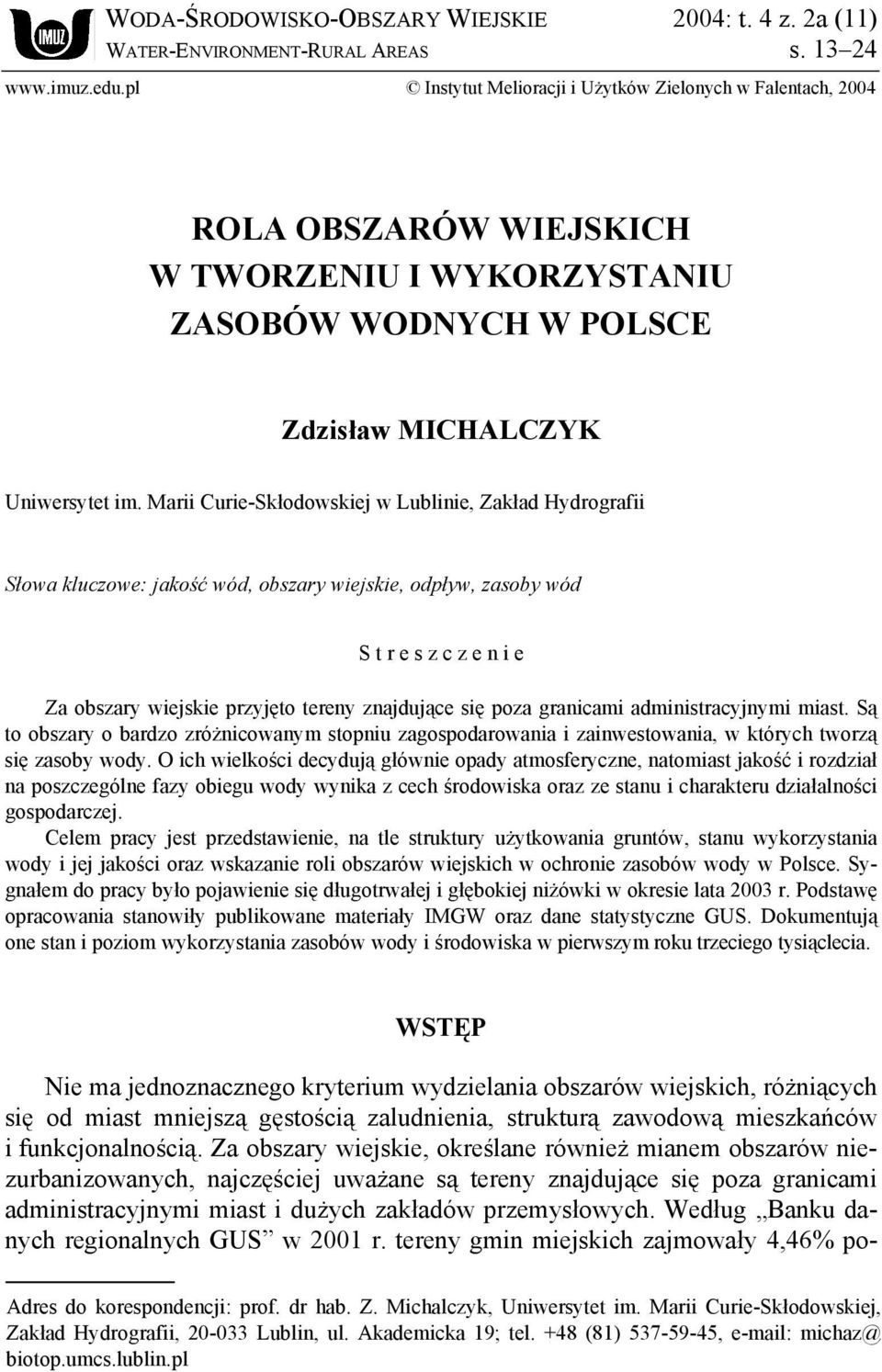 Marii Curie-Skłodowskiej w Lublinie, Zakład Hydrografii Słowa kluczowe: jakość wód, obszary wiejskie, odpływ, zasoby wód S t r e s z c z e n i e Za obszary wiejskie przyjęto tereny znajdujące się