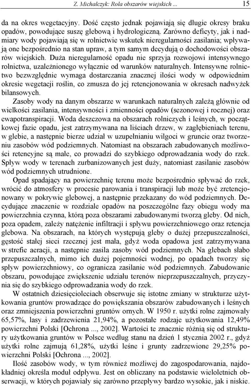 Duża nieregularność opadu nie sprzyja rozwojowi intensywnego rolnictwa, uzależnionego wyłącznie od warunków naturalnych.