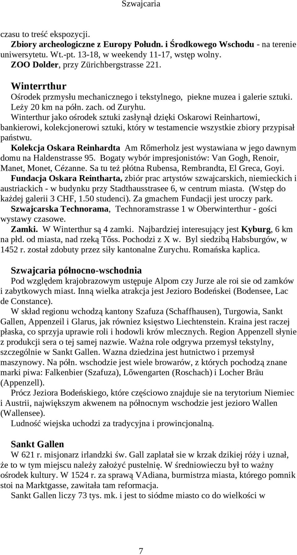 Winterthur jako ośrodek sztuki zasłynął dzięki Oskarowi Reinhartowi, bankierowi, kolekcjonerowi sztuki, który w testamencie wszystkie zbiory przypisał państwu.