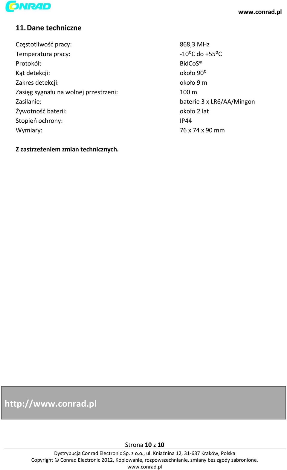 ochrony: Wymiary: 868,3 MHz -10⁰C do +55⁰C BidCoS około 90⁰ około 9 m 100 m baterie 3 x