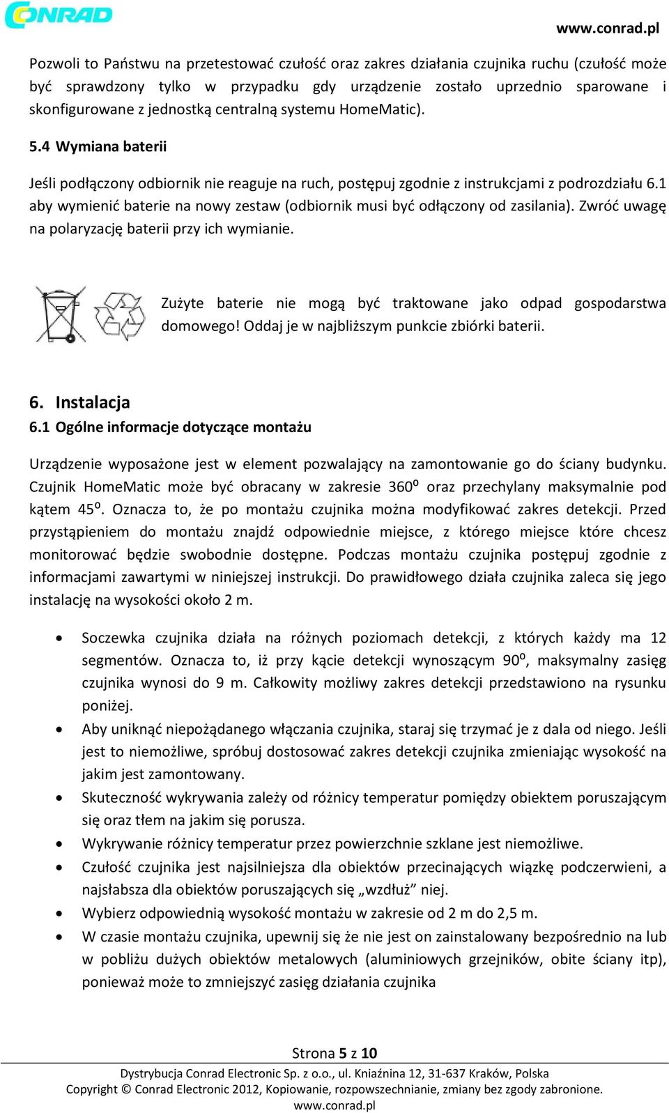 1 aby wymienić baterie na nowy zestaw (odbiornik musi być odłączony od zasilania). Zwróć uwagę na polaryzację baterii przy ich wymianie.