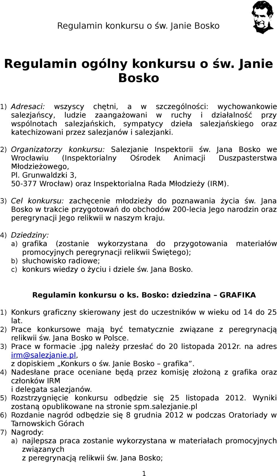 katechizowani przez salezjanów i salezjanki. 2) Organizatorzy konkursu: Salezjanie Inspektorii św. Jana Bosko we Wrocławiu (Inspektorialny Ośrodek Animacji Duszpasterstwa Młodzieżowego, Pl.