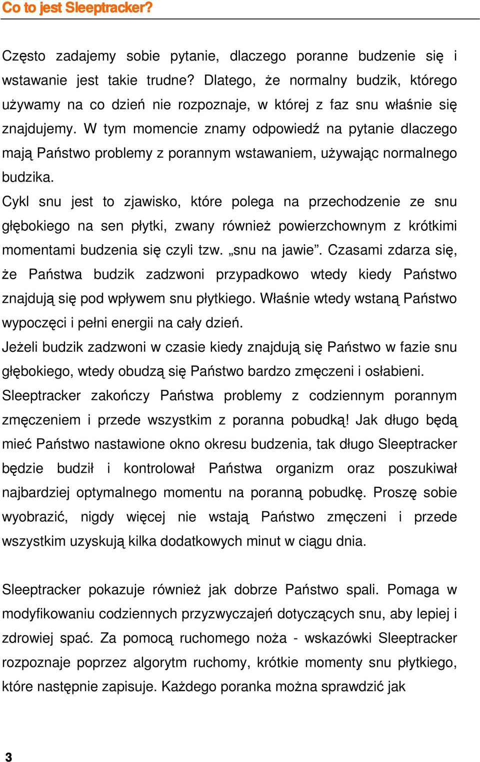 W tym momencie znamy odpowiedź na pytanie dlaczego mają Państwo problemy z porannym wstawaniem, uŝywając normalnego budzika.