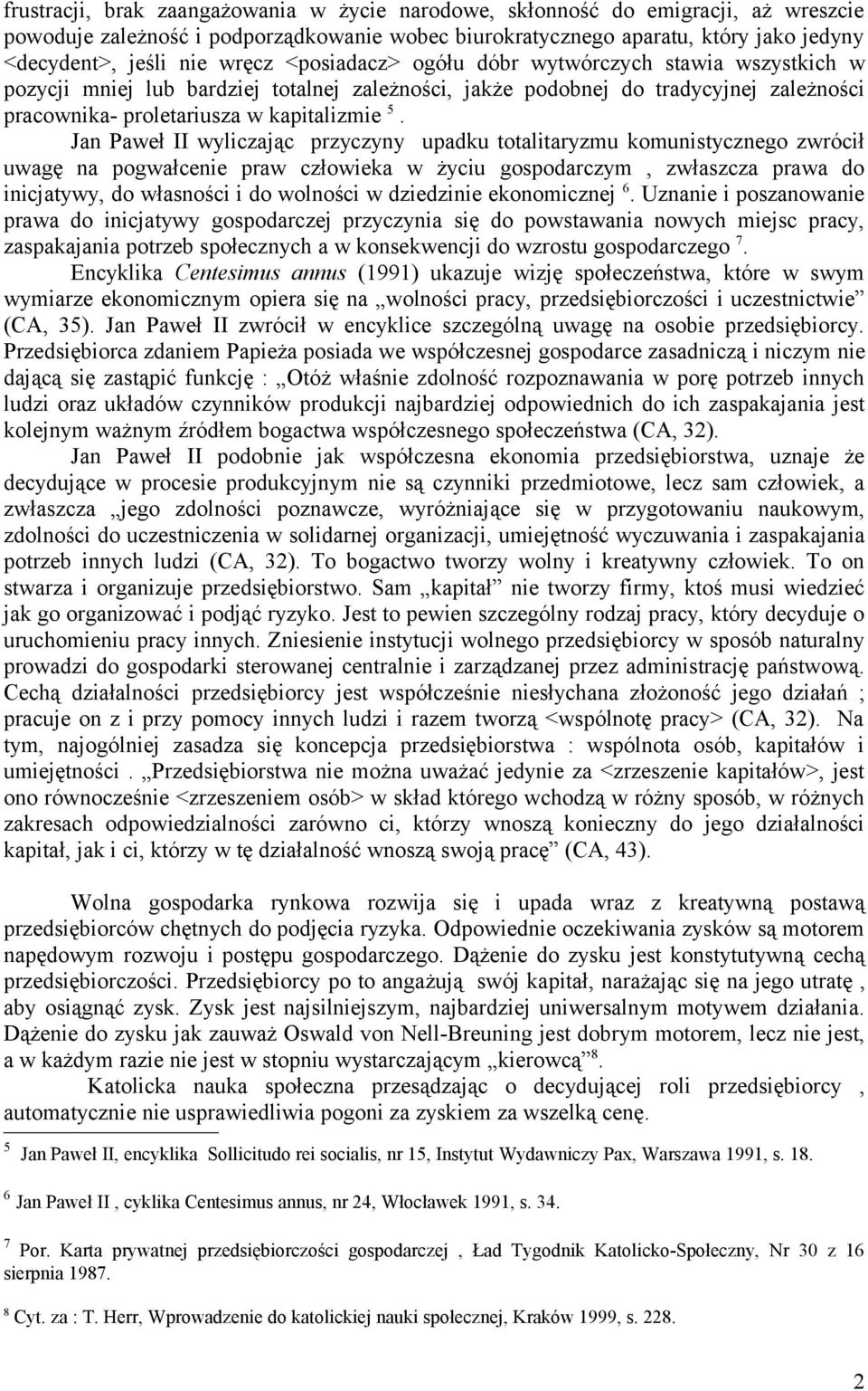 Jan Paweł II wyliczając przyczyny upadku totalitaryzmu komunistycznego zwrócił uwagę na pogwałcenie praw człowieka w życiu gospodarczym, zwłaszcza prawa do inicjatywy, do własności i do wolności w