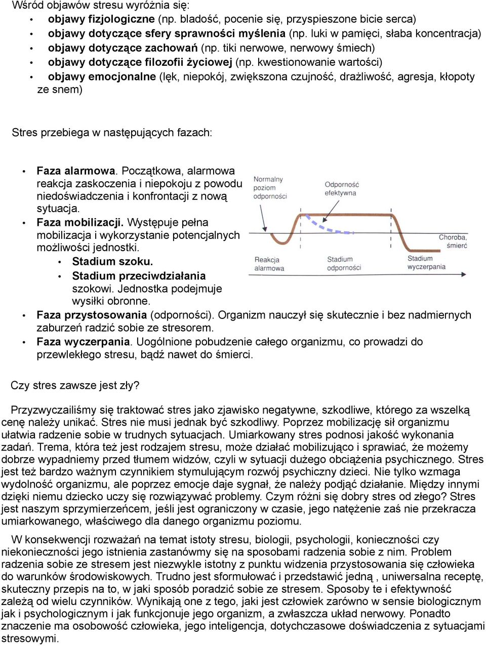 kwestionowanie wartości) objawy emocjonalne (lęk, niepokój, zwiększona czujność, drażliwość, agresja, kłopoty ze snem) Stres przebiega w następujących fazach: Faza alarmowa.