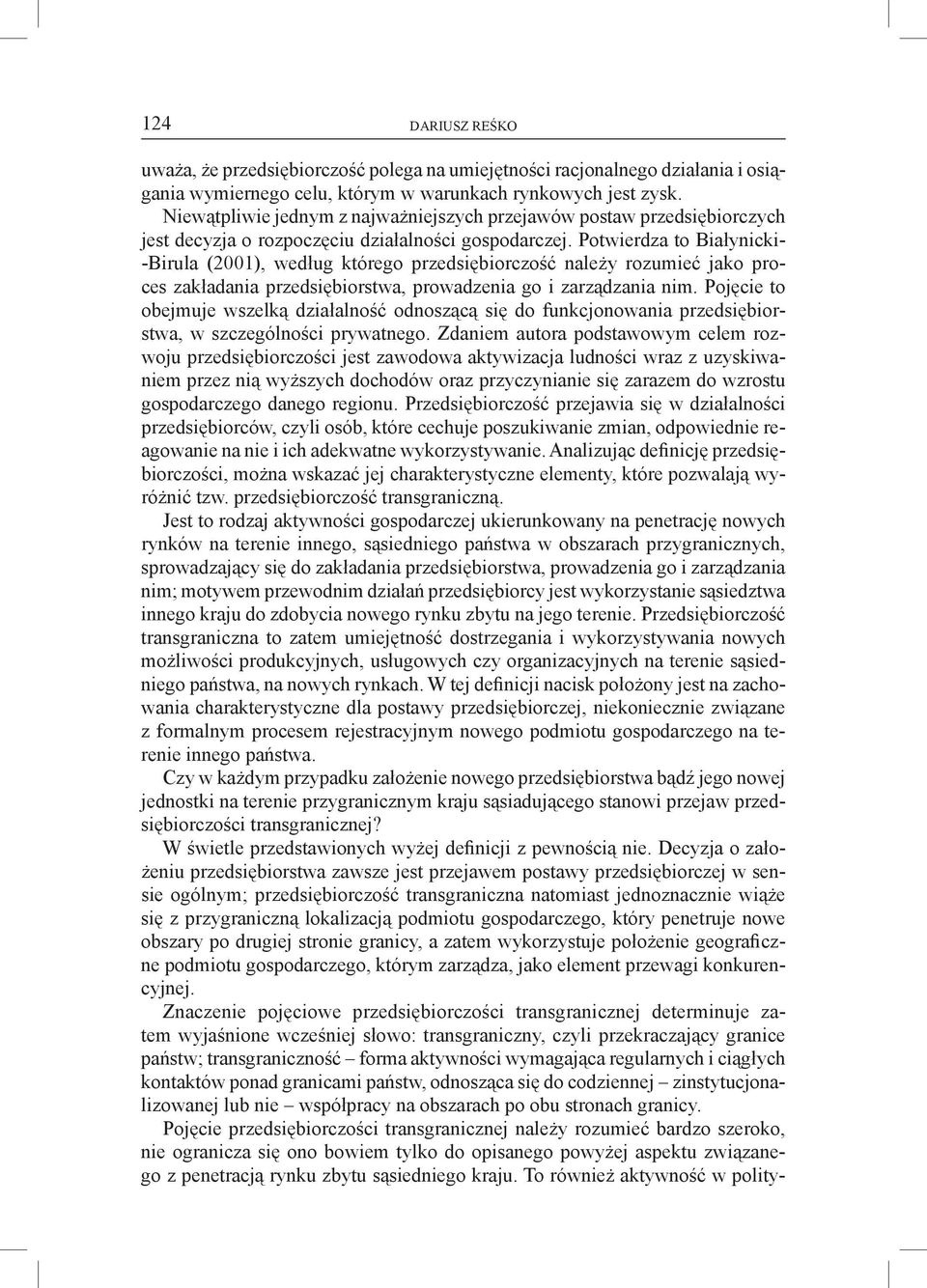 Potwierdza to Białynicki- -Birula (2001), według którego przedsiębiorczość należy rozumieć jako proces zakładania przedsiębiorstwa, prowadzenia go i zarządzania nim.