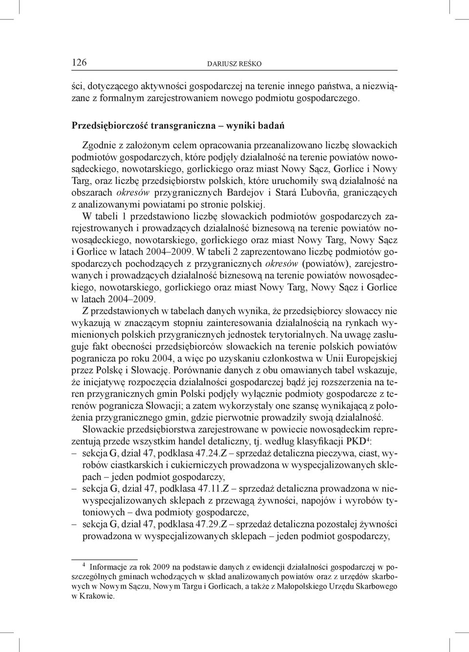 nowosądeckiego, nowotarskiego, gorlickiego oraz miast Nowy Sącz, Gorlice i Nowy Targ, oraz liczbę przedsiębiorstw polskich, które uruchomiły swą działalność na obszarach okresów przygranicznych