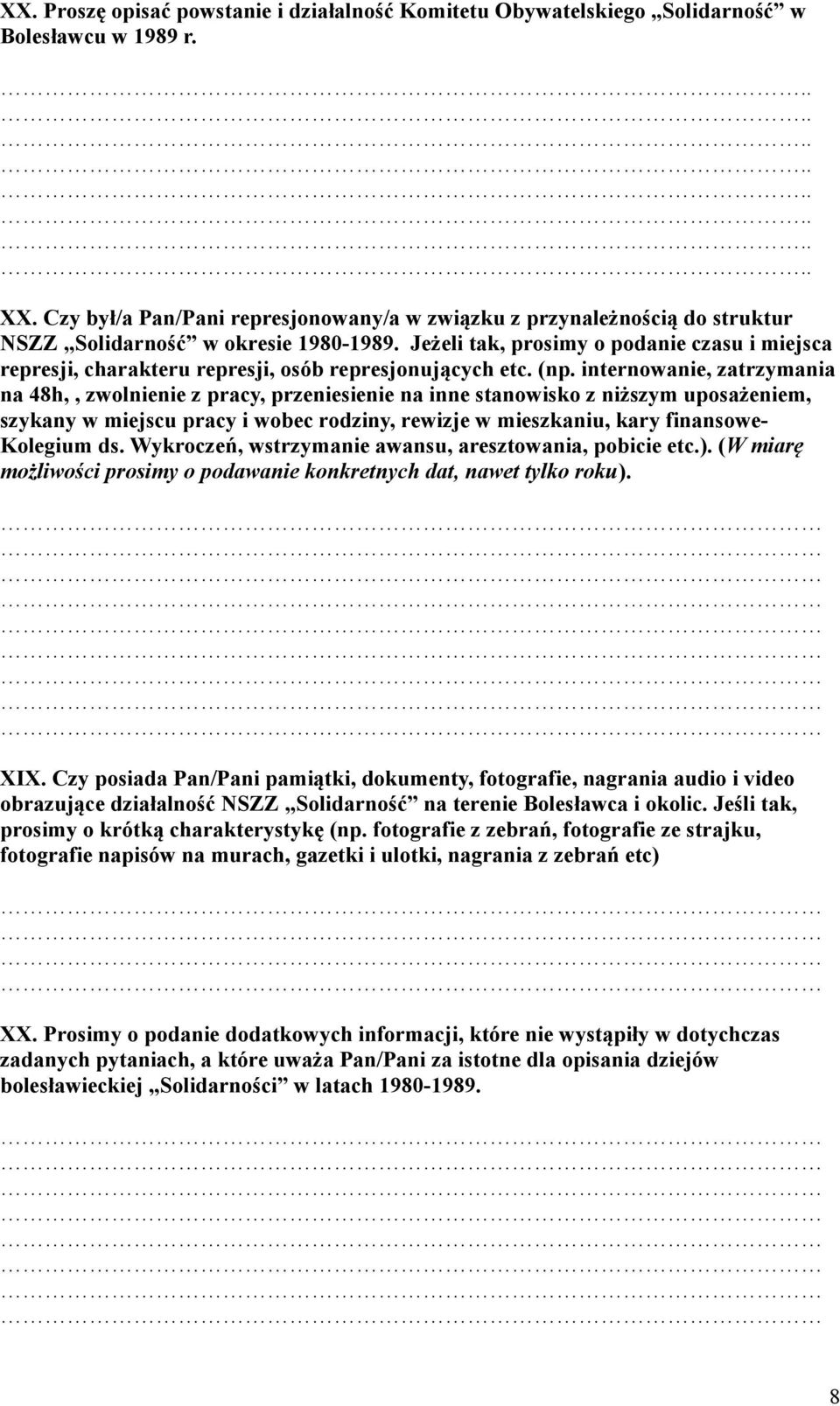 Jeżeli tak, prosimy o podanie czasu i miejsca represji, charakteru represji, osób represjonujących etc. (np.