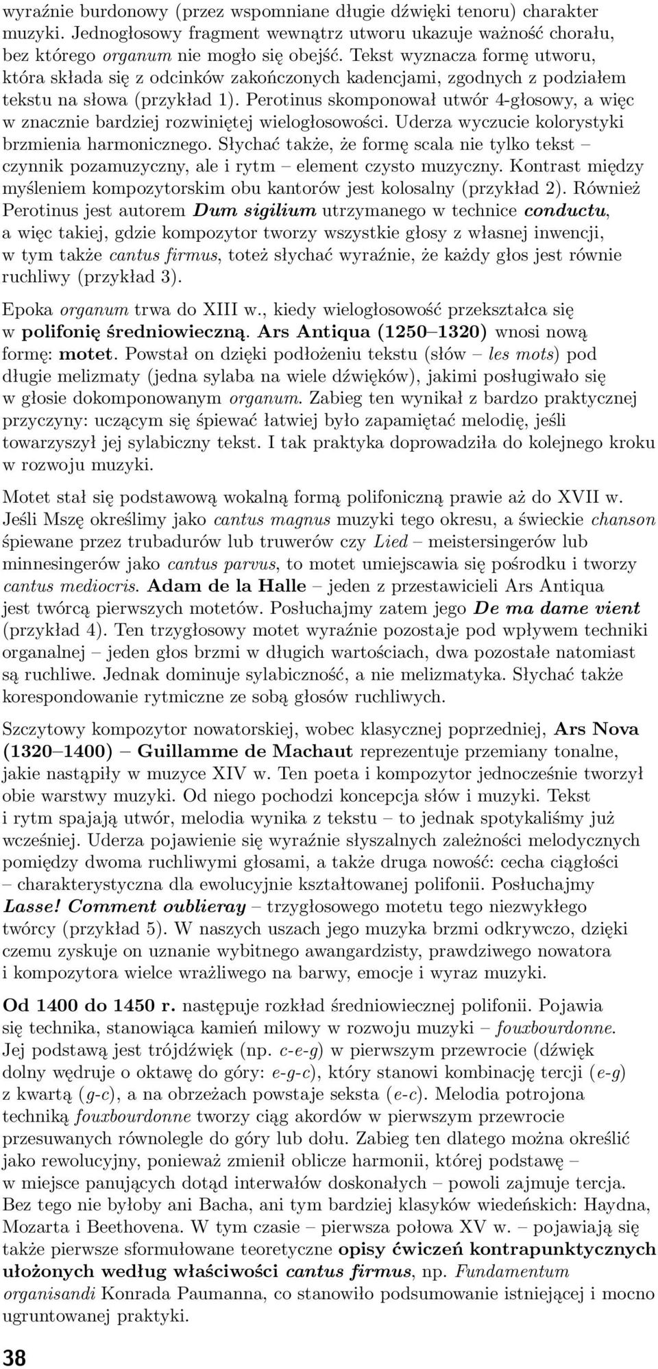 Perotinus skomponował utwór 4-głosowy, a więc w znacznie bardziej rozwiniętej wielogłosowości. Uderza wyczucie kolorystyki brzmienia harmonicznego.