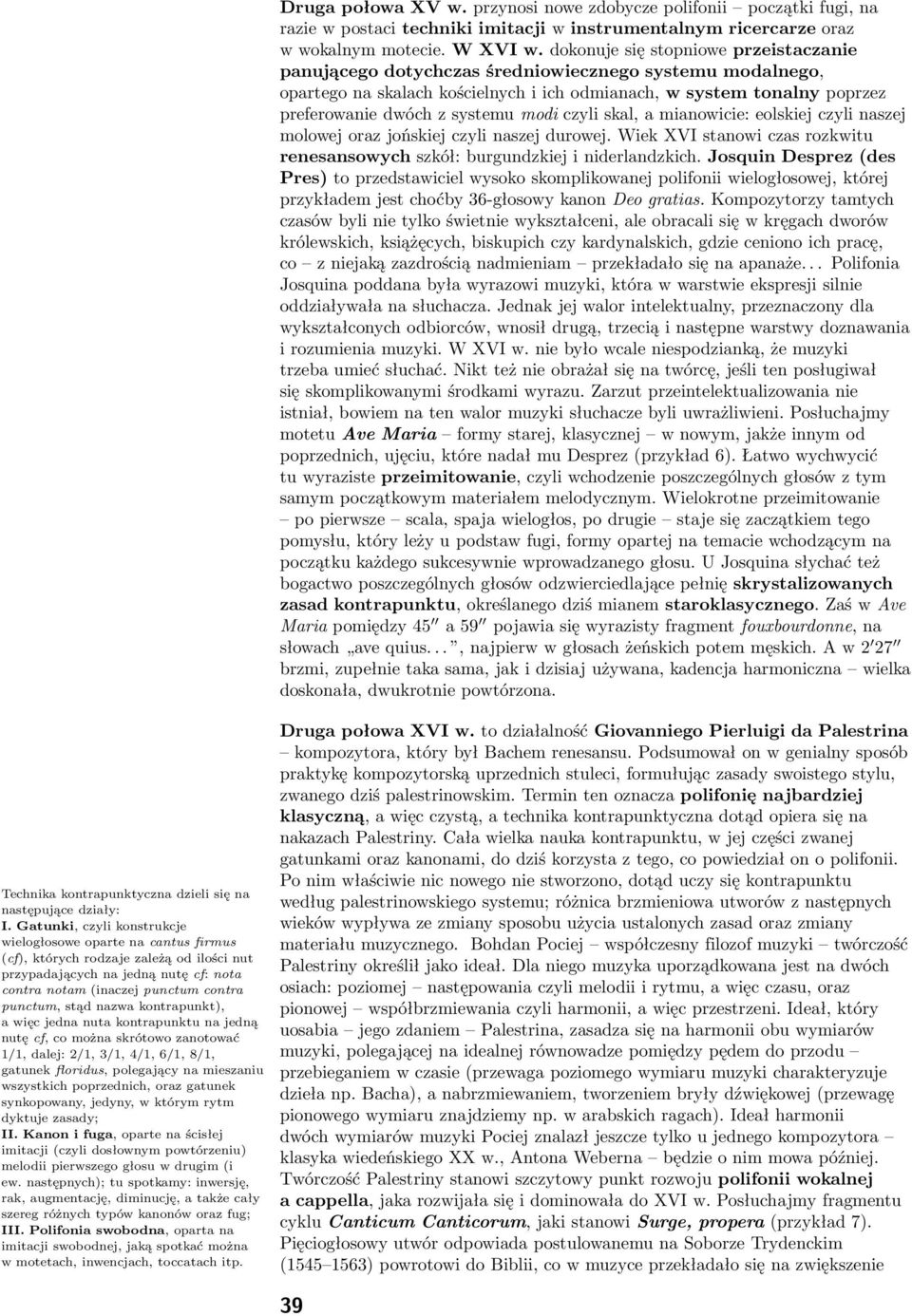 modi czyli skal, a mianowicie: eolskiej czyli naszej molowej oraz jońskiej czyli naszej durowej. Wiek XVI stanowi czas rozkwitu renesansowych szkół: burgundzkiej i niderlandzkich.