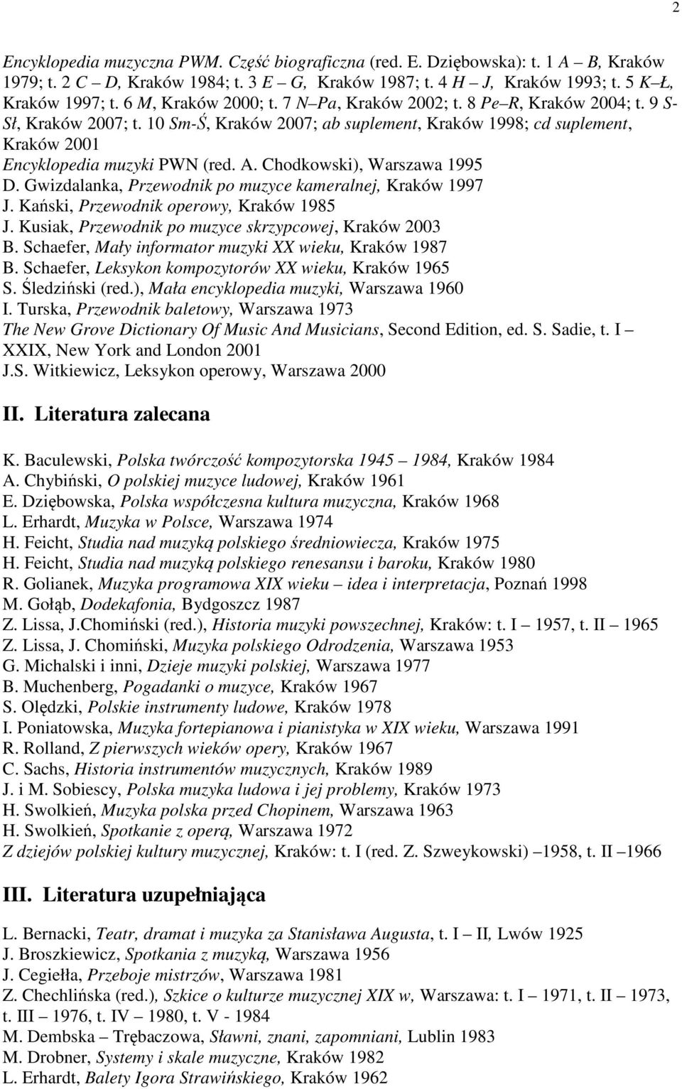 A. Chodkowski), Warszawa 1995 D. Gwizdalanka, Przewodnik po muzyce kameralnej, Kraków 1997 J. Kański, Przewodnik operowy, Kraków 1985 J. Kusiak, Przewodnik po muzyce skrzypcowej, Kraków 2003 B.