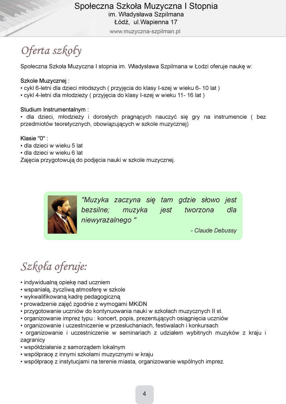 szej w wieku 11 16 lat ) Studium Instrumentalnym : dla dzieci, młodzieży i dorosłych pragnących nauczyć się gry na instrumencie ( bez przedmiotów teoretycznych, obowiązujących w szkole muzycznej)