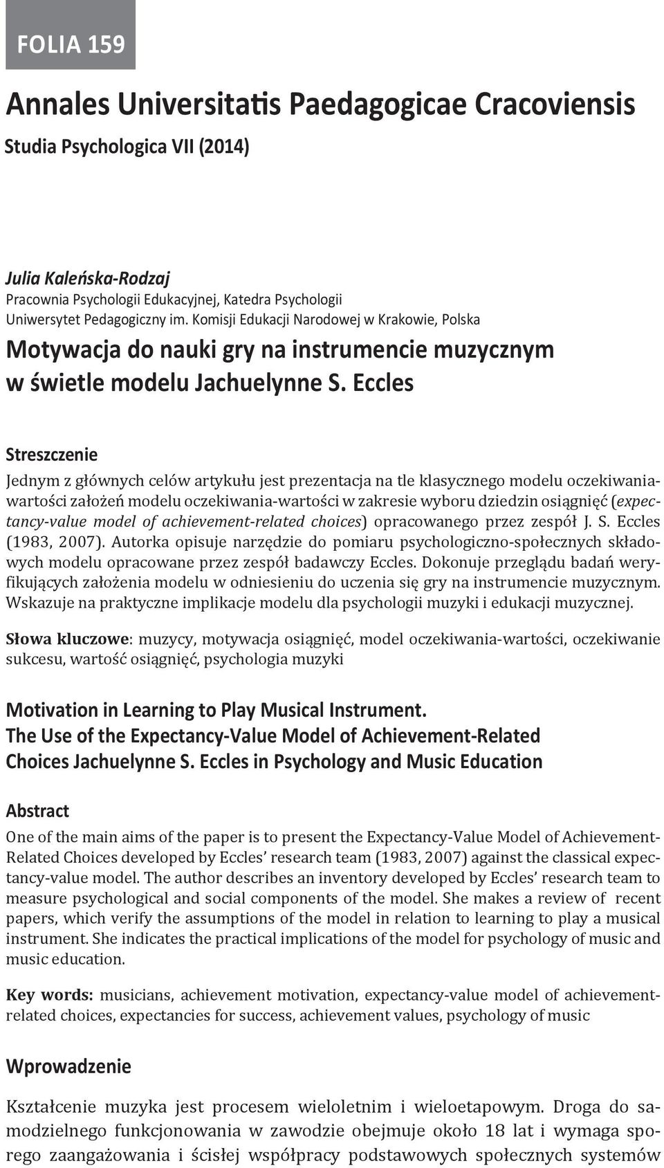 Eccles Streszczenie Jednym z głównych celów artykułu jest prezentacja na tle klasycznego modelu oczekiwaniawartości założeń modelu oczekiwania-wartości w zakresie wyboru dziedzin osiągnięć